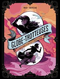 Globe-trotteuses, le tour du monde de Nellie Bly et Elizabeth Bisland, bd chez Dargaud de Voloj, Rocheleau