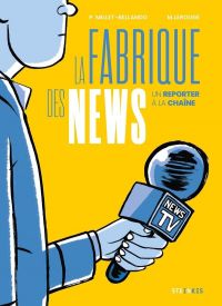 La Fabrique des news : Un reporter à la chaîne (0), bd chez Steinkis de Millet-Bellando, Lerouge