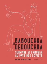 Babouchka & Dedouchka : Survivre et s’amuser au pays des Soviets (0), bd chez Sarbacane de Siniavski