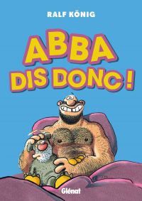 Abba dis donc !, bd chez Glénat de König