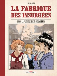 La Fabrique des insurgées : 1869 : la première grève d'ouvrières (0), bd chez Delcourt de Loth