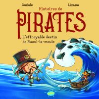  Histoires de pirates T3 : L'effroyable destin de Raoul-la-moule (0), bd chez Splash! de Gudule, Lizano