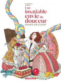 Une Insatiable envie de douceur : Une enquête sur le sucre (0), bd chez Dargaud de Ghedini