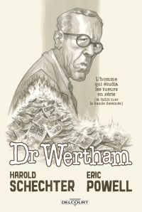 Docteur Wertham : L'homme qui étudia les tueurs en série (et faillit tuer la Bande dessinée) (0), comics chez Delcourt de Powell, Schechter