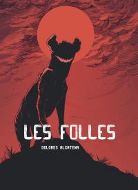 Les Folles, bd chez Ilatina de Alcatena
