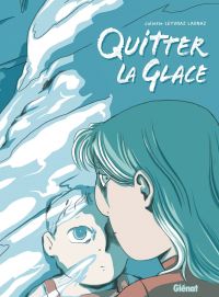Quitter la glace, bd chez Glénat de Leyvraz Lagnaz