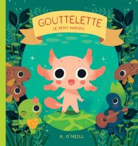 Gouttelette : Le petit axolotl (0), comics chez Bliss Comics de O'Neill