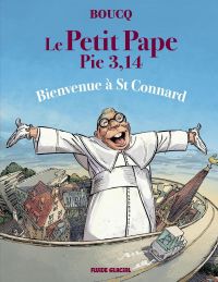 Le Petit Pape Pie 3,14 T3 : Bienvenue à St Connard (0), bd chez Fluide Glacial de Boucq, Boucq
