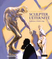 Sculpter l'éternité : Rodin face à Michel-Ange (0), bd chez Rue de Sèvres de Coste