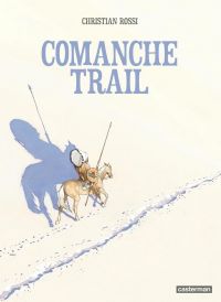 Comanche trail, bd chez Casterman de Rossi