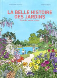 La Belle histoire des jardins : Dix mille ans de culture (0), bd chez Les arènes de Delvaux, Hureau