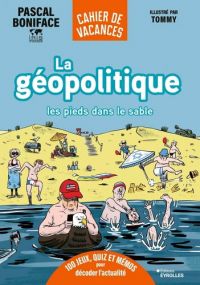 La Géopolitique les pieds dans le sable, bd chez Eyrolles de Boniface, Tommy