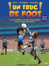 Un Truc de foot : Les anecdotes les plus incroyables de la Coupe du monde (0), bd chez Jungle de Arrigoni, Faro, Aranda