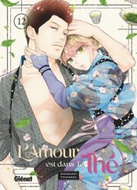 L'amour est dans le thé T12, manga chez Glénat de Yamanaka