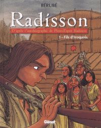  Radisson T1 : Fils d'iroquois (0), bd chez Glénat de Bérubé, Deschênes